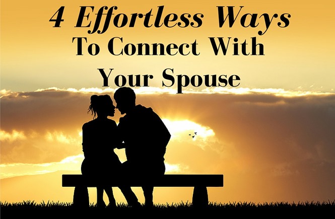 4 Effortless Ways to stay connected with your spouse