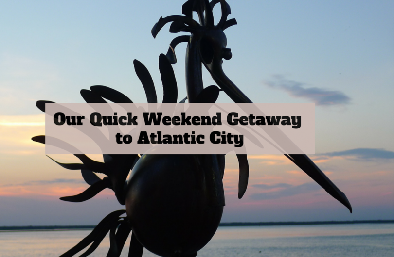 Our Quick Weekend Getaway to Atlantic City