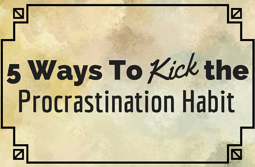 5 Ways to Kick the Procrastination Habit