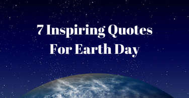 7 Inspiring Quotes For Earth Day