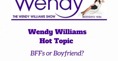 Wendy Williams Hot Topic BFFs or Boyfriend