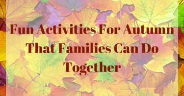Fun Activities For Autumn That Families Can Do Together